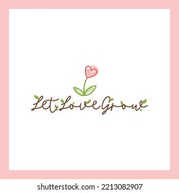 Let love grow. Vector lettering quote and illustration for greeting card, poster, sticker, logo and apparel design.