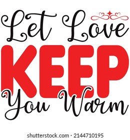 let love keep you warm t shirt design, vector file.