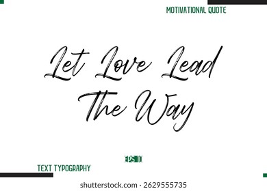 Let Love Lead The Way  Brush Calligraphy Text Motivational Quote