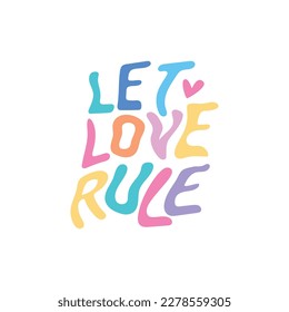 Let love rule - slogans of colored letters. Motivational, inspirational quote, lettering design for posters, T-shirts, postcards and stickers. Vector illustration
