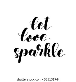 Let Love Sparkle. Brush Hand Lettering Vector Illustration. Inspiring Quote. Motivating Modern Calligraphy. Isolated On White Background.