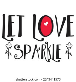 Let Love Sparkle, Happy valentine's day shirt Design Print Template Gift For Valentine's