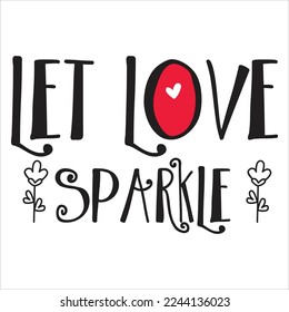 Let Love Sparkle, Happy valentine's day shirt Design Print Template Gift For Valentine's