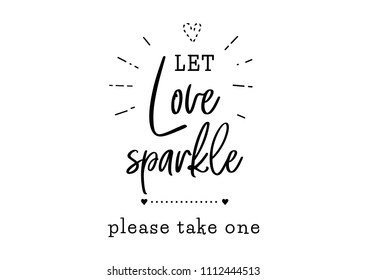 Let Love Sparkle. Please Take One. Wedding Typography Design. Groom And Bride Marriage Quote With Heart.