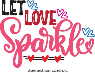 Let Love Sparkle, Valentines Day, Heart, Love, Be Mine, Holiday, Vector Illustration File