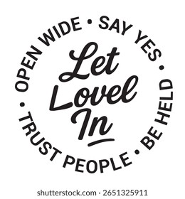 Let loved in, open wide, say yes, be held, trust people, inspirational design quote, motivational quotes, typography illustration lettering quotes