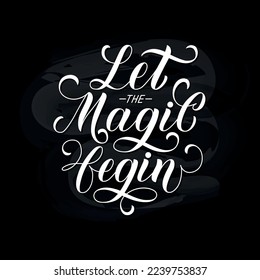 Let the Magic Begin handwritten text for New Year and Merry Christmas. Hand lettering typography. Modern brush ink calligraphy. Vector illustration as greeting card, banner, poster, apparel print logo