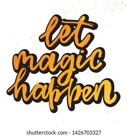 Let magic happen -handwritten text. Design print for sticker, badge, greeting card, diary, sketchbook, notebook, banner, poster, clothes. Vector illustration on colorful background.  