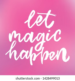 Let magic happen -handwritten text. Design print for sticker, badge, greeting card, diary, sketchbook, notebook, banner, poster, clothes. Vector illustration on colorful background.  