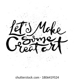 Let Is Make Some Great Art. Vector motivational phrase. Hand drawn ornate lettering. Hand drawn doodle print