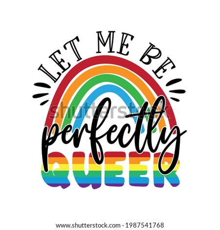 let me be perfectly queer - LGBT pride slogan against homosexual discrimination. Modern calligraphy. 