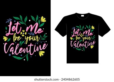 Let Me Be Your Valentine Design Typography Valentine's Day Lettering T-shirt