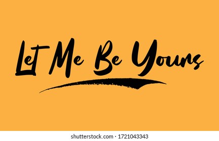 Let Me Be Yours Calligraphy Black Color Text On Yellow Background
