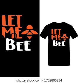 Let me Bee-Bee Typography t-shirt design Vector.
