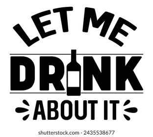 Let Me Drink About It Svg,T-shirt Design,Wine Svg,Drinking Svg,Wine Quotes Svg,Wine Lover,Wine Time Svg,Wine Glass Svg,Funny Wine Svg,Beer Svg,Cut File svg