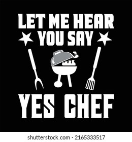 Let Me Hear You Say Yes Chef T-Shirt Design