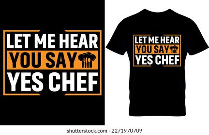 let me hear you say yes chef. cooking t-Shirt Design, cooking t Shirt Design, cooking design, cook 