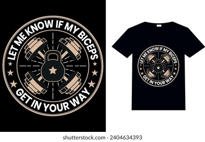 LET ME KNOW IF MY BICEPS GET IN YOUR WAY, GYM T-SHIRT, OR FITNESS T-SHIRT DESIGN.