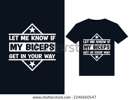 Let Me Know If My Biceps Get In Your Way illustrations for print-ready T-Shirts design