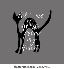 let me meow from my heart.Vector illustration. Inspirational quote, motivation. Typography for poster, invitation, greeting card or t-shirt. Vector lettering, calligraphy design. Text background