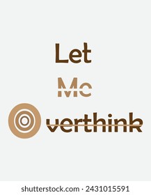 Let me overthink Creative typography t-shirt, flyer, poster banner design