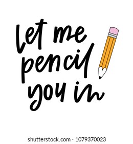 Let me pencil you in
