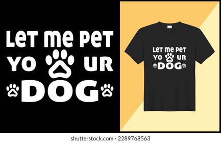 let me pet your typography dog t shirt design illustration dog leg vector design, top trending design.