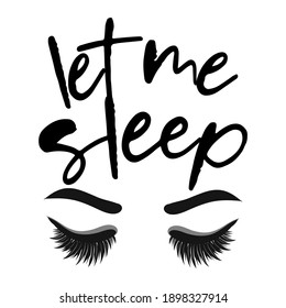 Let me sleep - Lettering inspiring calligraphy poster with text and eyelashes. Greeting card for stay at home for quarantine times. Hand drawn cute sloth. Good for t-shirt, mug, scrap booking, gift. 