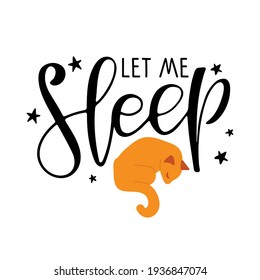 Let me sleep text with stars and cat sketch. Cute cartoon cat sleeping with lettering. Modern brush calligraphy. Sublimation print for mug, t-shirt, sticker, brochure, poster. Bedroom Wall art decor.