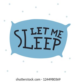 Let me sleep. Vector quote about sleep and insomnia. Hand drawn lettering background. Modern brush calligraphy. Isolated on white background. Composition for your cards and banners.