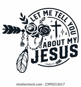Let me tell you about my Jesus  prayer Faith Pray Christian cross Bible verse t-shirt design