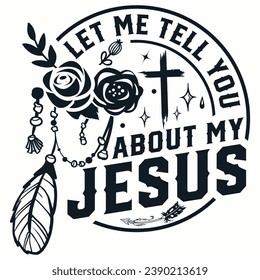 Let me tell you about my Jesus  prayer Faith Pray Christian cross Bible verse t-shirt design