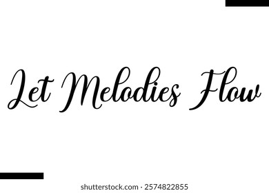 Let melodies flow Music typographic text saying