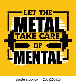 Let The Metal Take Care Of Mental. Gym Typography Inspiring Workout Motivation Quote Banner. Gym Typography Inspiring Workout Motivation Quote. Grunge Illustration On Rough Wall Urban Background