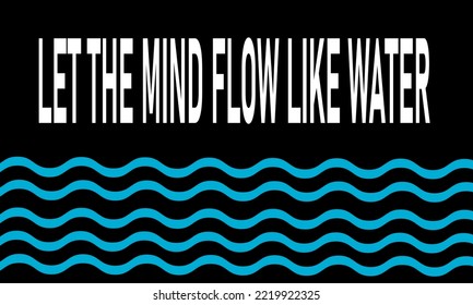 Let the mind flow like water.Motivational quote.Vector illustration.