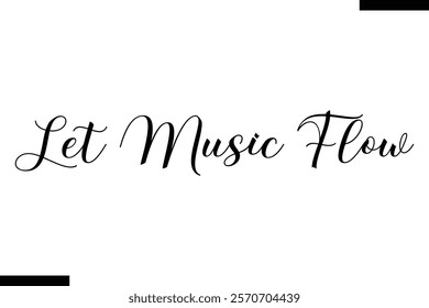 Let music flow Music typographic text saying