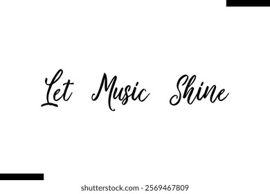 Let music shine Music typographictext saying
