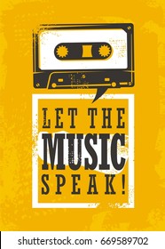 Let the music speak, grunge poster design with cassette tape and popular quote on yellow background. Vector illustration.