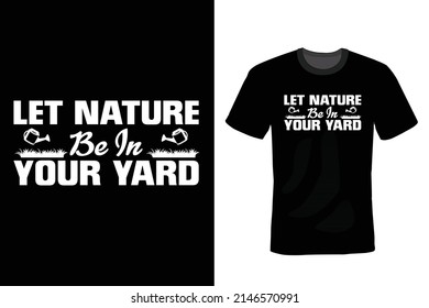 Let nature be in your yard. Garden T shirt design, vintage, typography