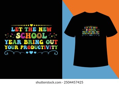 Let the New School Year Bring Out Your Productivity,black t shirt,design,vector,Back to school t shirt design vector, typography template. Welcome Back to My First Day of Shirt Design. Back to school.