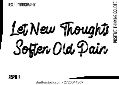 Let New Thoughts Soften Old Pain   -motivational Positive Thinking Had Drawn Lettering Brush Typography Design