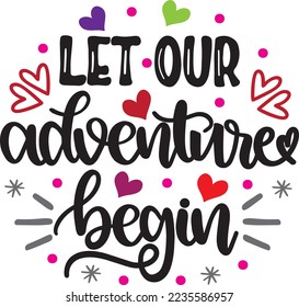 Let Our Adventure Begin, Valentines Day, Heart, Love, Be Mine, Holiday, Vector Illustration Files