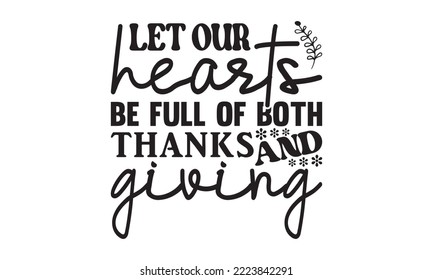 let our hearts be full of both thanks and giving Svg, Thanksgiving svg, Thanksgiving svg designs vector Handwritten phrase, Stylish seasonal illustration with a coffee-to-go mug and leaves elements, F