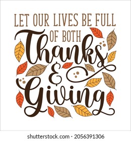 Let our lives be full of both Thanks and Giving - thanksgiving quote calligraphy with autumnal leaves. good for greeting card, textile print, poster, label, home decor.