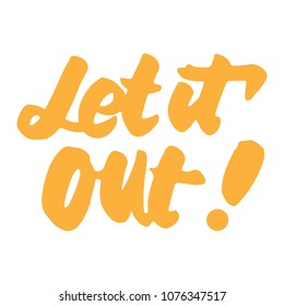 Let it out. Hand lettering illustration for your design. Motivation quote 