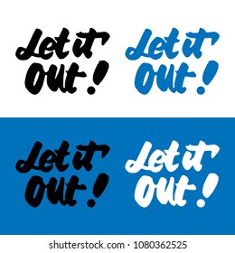 Let it out. Hand lettering illustration for your design. Motivation quote 