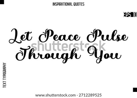 Let Peace Pulse Through You  -Creative Typography Text Lettering Vector Motivational Quote