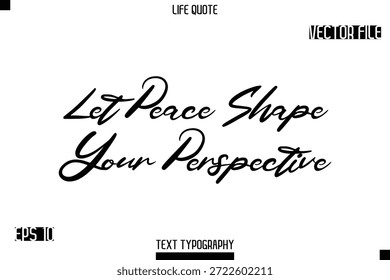 Let Peace Shape Your Perspective -minimalist Life saying Stylish Typography Cursive Text Vector Design 