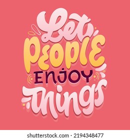 Let people enjoy things. Inspirational lettering quote postcard. Modern calligraphy. Brush painted letters, vector