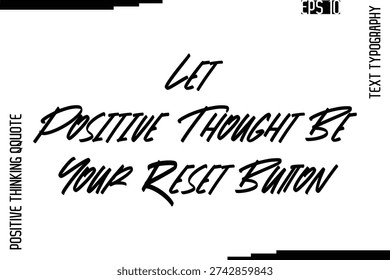 Let Positive Thought Be Your Reset Button    -Inspired Positive Quotes Handwritten Lettering Cursive Text Vector